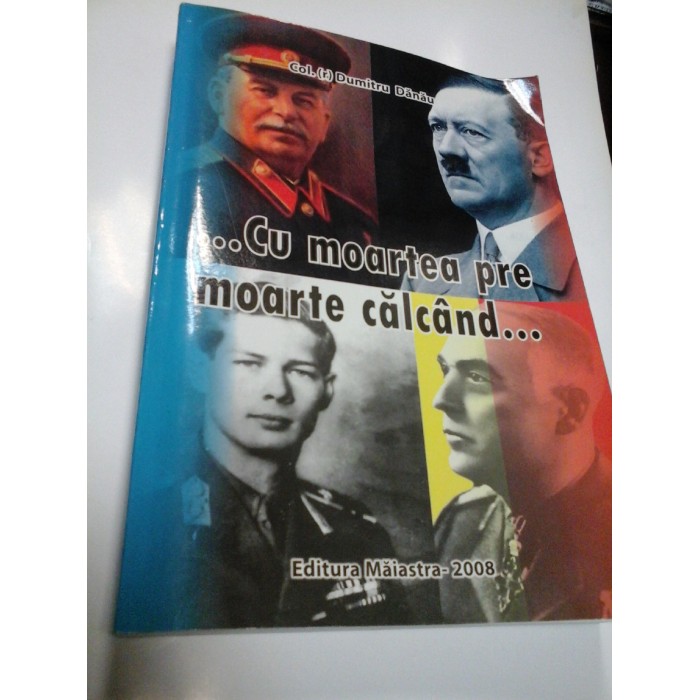 ...CU MOARTEA PRE MOARTE CALCAND...- DUMITRU DANAU
